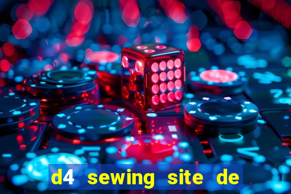 d4 sewing site de relacionamento login entrar